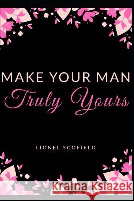 Make Your Man Truly Yours Lionel Scofield 9781728927008 Independently Published - książka