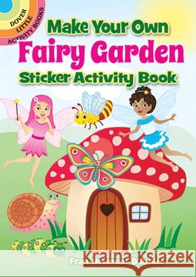 Make Your Own Fairy Garden Sticker Activity Book Fran Newman-D'Amico 9780486850634 Dover Publications Inc. - książka