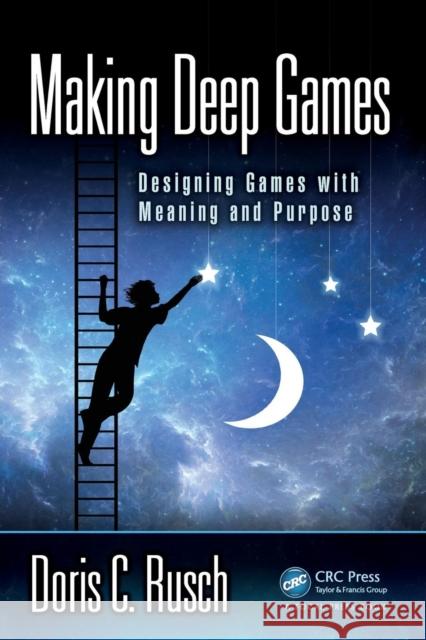 Making Deep Games: Designing Games with Meaning and Purpose Rusch, Doris C. 9781138812130 Focal Press - książka