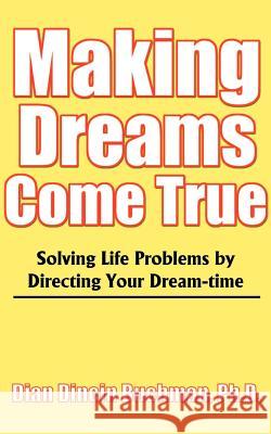 Making Dreams Come True: Solving Life Problems by Directing Your Dream-Time Buchman, Dian Dincin 9780595091294 iUniverse - książka