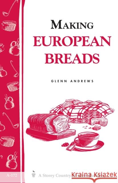 Making European Breads: Storey's Country Wisdom Bulletin A-172 Glenn Andrews 9780882669984 Storey Publishing - książka