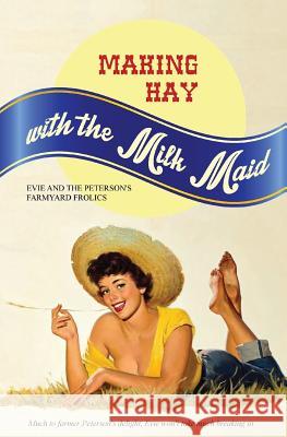 Making Hay with the Milk Maid: Evie and the Peterson's Farmyard Frolics Anonymous                                Locus Elm Press 9781542860413 Createspace Independent Publishing Platform - książka