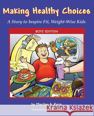 Making Healthy Choices: A Story to Inspire Fit, Weight-Wise Kids (Boys' Edition) Kern, Merilee A. 9781587367427 Starbound Books - książka