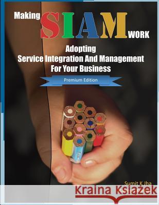 Making SIAM Work: Adopting Service Integration And Management For Your Business (Premium Edition) Kumar, Rakesh 9788192043388 Alethia Publishing - książka