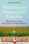 Making the Impossible Possible: My Work for Leprosy Elimination and Human Rights Yohei Sasakawa 9781787389472 C Hurst & Co Publishers Ltd