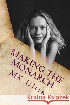 Making the Monarch: The Early Years Mk Ultra 9781514340080 Createspace - książka