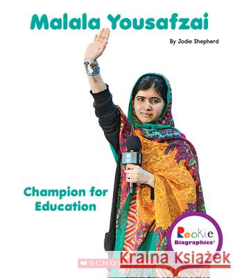 Malala Yousafzai: Champion for Education (Rookie Biographies) Shepherd, Jodie 9780531226360 C. Press/F. Watts Trade - książka