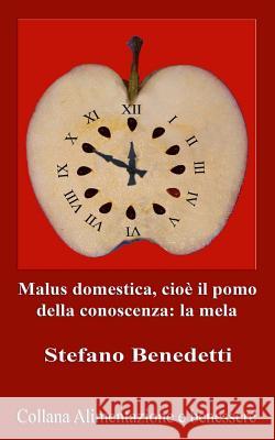 Malus domestica, cioè il pomo della conoscenza: la mela Benedetti, Stefano 9781518745553 Createspace - książka