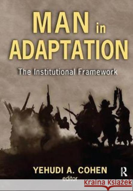 Man in Adaptation: The Institutional Framework Yehudi A. Cohen 9781138527546 Routledge - książka