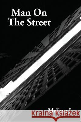Man On The Street J, Melissa 9781490551746 Createspace Independent Publishing Platform - książka