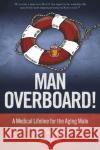 Man Overboard!: A Medical Lifeline for the Aging Male Dr. Craig Bowron 9781945564123 Mayo Clinic Press