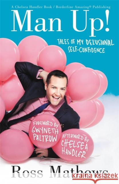 Man Up!: Tales of My Delusional Self-Confidence Ross Mathews Chelsea Handler Gwyneth Paltrow 9781455512560 Grand Central Publishing - książka