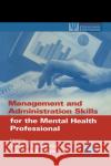 Management and Administration Skills for the Mental Health Professional William O'Donohue (University of Nevada, Reno, USA), Jane E. Fisher (University of Nevada, Reno, U.S.A.) 9780125241953 Elsevier Science Publishing Co Inc