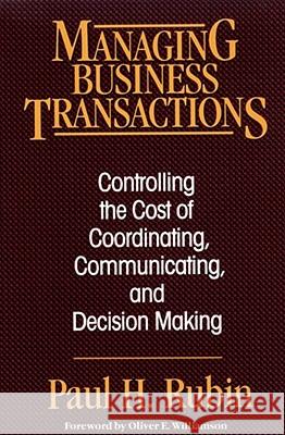 Managing Business Transactions: Controlling the Cost of Coordinating, Communicating, and Decision Making Paul H. Rubin Oliver E. Williamson 9780029275962 Free Press - książka