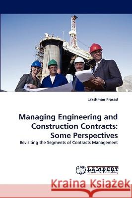 Managing Engineering and Construction Contracts: Some Perspectives Lakshman Prasad (Los Alamos National Lab Los Alamos New Mexico USA) 9783838371641 LAP Lambert Academic Publishing - książka