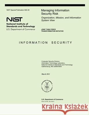 Managing Information Security Risk: Organization, Mission, and Information System View U. S. Department of Commerce-Nst 9781497525795 Createspace - książka