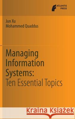 Managing Information Systems: Ten Essential Topics Xu, Jun 9789491216886 Atlantis Press - książka