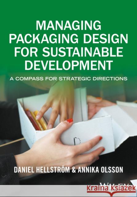 Managing Packaging Design for Sustainable Development: A Compass for Strategic Directions Hellström, Daniel 9781119150930 John Wiley & Sons - książka