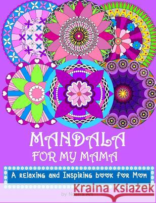 Mandala for my Mama: A Relaxing and Inspiring coloring book for Mom Art, Noah's 9781543062564 Createspace Independent Publishing Platform - książka