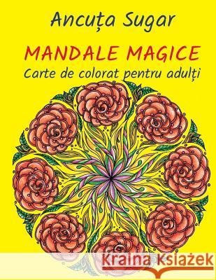 Mandale Magice: Carte de Colorat Pentru Adulti Ancuta Sugar Vasile Poenaru 9781542844093 Createspace Independent Publishing Platform - książka