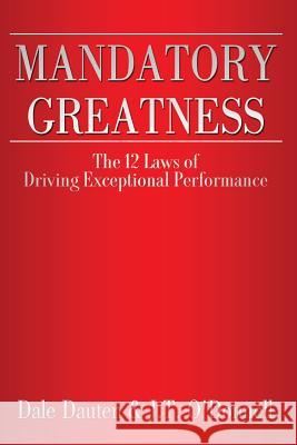 Mandatory Greatness: The 12 Laws of Driving Exceptional Performance MR Dale Dauten MS J. T. O'Donnell 9780615751863 J.T. O'Donnell - książka