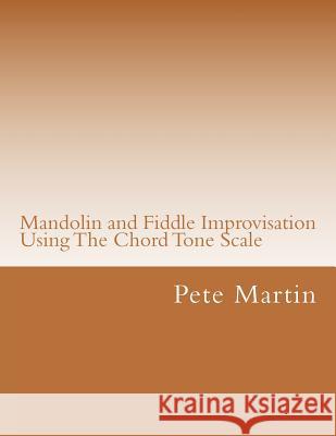 Mandolin and Fiddle Improvisation Using The Chord Tone Scale Martin, Pete 9781468135763 Createspace - książka