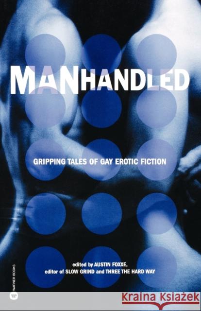 Manhandled: Gripping Tales of Gay Erotic Fiction Austin Foxxe 9780446679992 Warner Books - książka