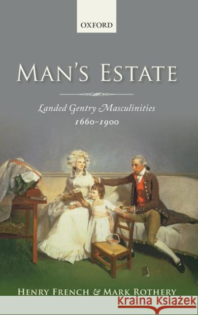 Man's Estate: Landed Gentry Masculinities, 1660-1900 French, Henry 9780199576692  - książka