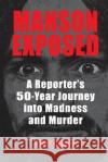 Manson Exposed: A Reporter's 50-Year Journey into Madness and Murder Ivor Davis   9780990371021 Cockney Kid Publishing