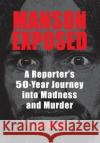 Manson Exposed: A Reporter's 50-Year Journey into Madness and Murder Ivor Davis   9780990371038 Cockney Kid Publishing