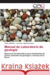 Manual de Laboratorio de geología Victor Caballero, Luis Cruz, Eduardo Castro 9783659011795 Editorial Academica Espanola