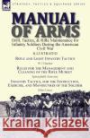 Manual of Arms: Drill, Tactics, & Rifle Maintenance for Infantry Soldiers During the American Civil War-Rifle and Light Infantry Tacti W. J. Hardee Silas Casey 9781782825807 Leonaur Ltd