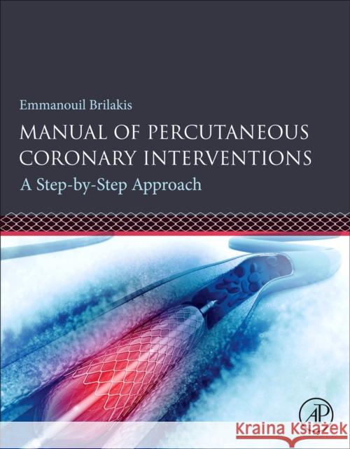 Manual of Percutaneous Coronary Interventions: A Step-By-Step Approach Emmanouil Brilakis 9780128193679 Elsevier Science Publishing Co Inc - książka