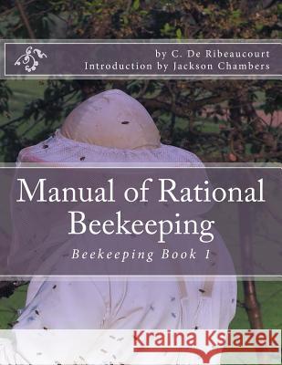 Manual of Rational Beekeeping: Beekeeping Book 1 C. D Jackson Chambers 9781522737759 Createspace Independent Publishing Platform - książka
