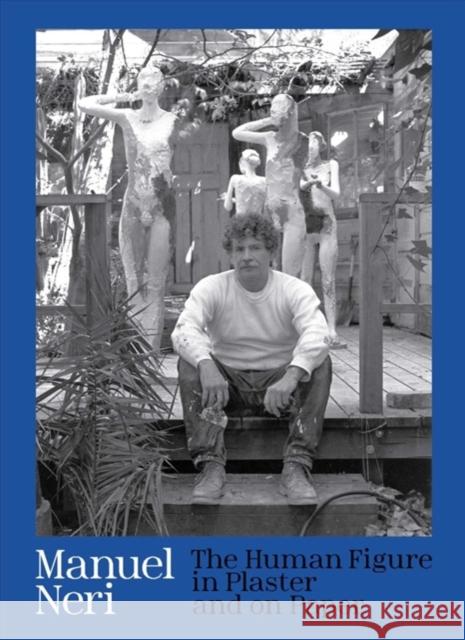 Manuel Neri: The Human Figure in Plaster and on Paper Jock Reynolds 9780300233025 Yale University Art Gallery - książka