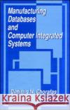 Manufacturing Databases and Computer Integrated Systems Dimitris N. Chorafas 9780849386893 CRC Press