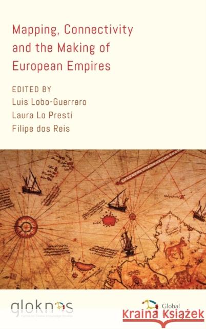 Mapping, Connectivity, and the Making of European Empires Luis Lobo-Guerrero, Laura Lo Presti, Filipe dos Reis 9781538146392 Rowman & Littlefield - książka