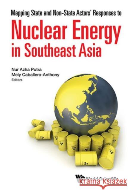 Mapping State and Non-State Actors' Responses to Nuclear Energy in Southeast Asia Nur Azha Putra Mely Caballero-Anthony 9789814723190 World Scientific Publishing Company - książka