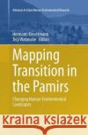 Mapping Transition in the Pamirs: Changing Human-Environmental Landscapes Kreutzmann, Hermann 9783319794587 Springer