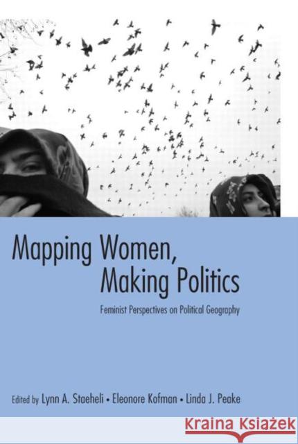 Mapping Women, Making Politics: Feminist Perspectives on Political Geography Staeheli, Lynn 9780415934480 Routledge - książka