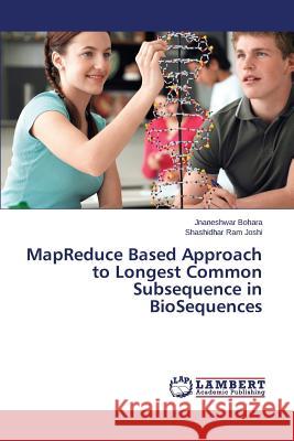 MapReduce Based Approach to Longest Common Subsequence in BioSequences Bohara Jnaneshwar                        Joshi Shashidhar Ram 9783659680502 LAP Lambert Academic Publishing - książka