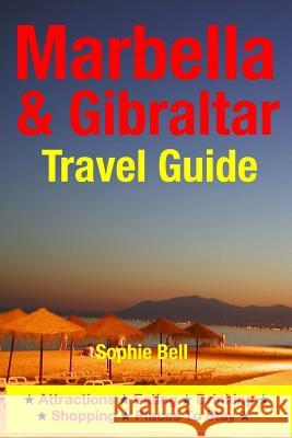 Marbella & Gibraltar Travel Guide: Attractions, Eating, Drinking, Shopping & Places To Stay Bell, Sophie 9781500323776 Createspace - książka