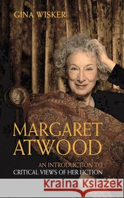 Margaret Atwood: An Introduction to Critical Views of Her Fiction Gina Wisker Nicolas Tredell 9781403987112 Palgrave MacMillan - książka