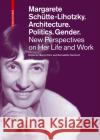 Margarete Schütte-Lihotzky. Architecture. Politics. Gender.: New Perspectives on Her Life and Work Bois, Marcel 9783035626995 Birkhauser