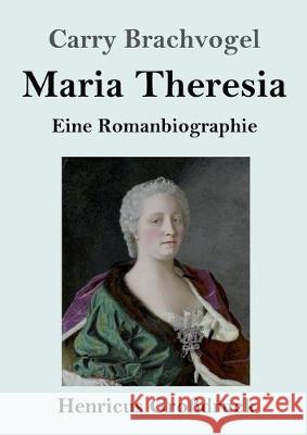 Maria Theresia (Großdruck): Eine Romanbiographie Carry Brachvogel 9783847833116 Henricus - książka