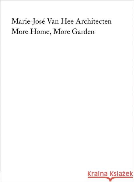 Marie-Jose Van Hee Architecten: More Home, More Garden  9783037613108 Quart Publishers - książka