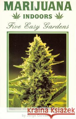 Marijuana Indoors: Five Easy Gardens Jorge Cervantes 9781878823274 Van Patten Publishing - książka