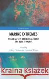 Marine Extremes: Ocean Safety, Marine Health and the Blue Economy Erika Techera Gundula Winter 9781138590441 Routledge