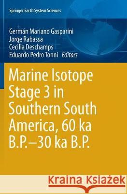 Marine Isotope Stage 3 in Southern South America, 60 Ka B.P.-30 Ka B.P. Gasparini, Germán Mariano 9783319820118 Springer - książka