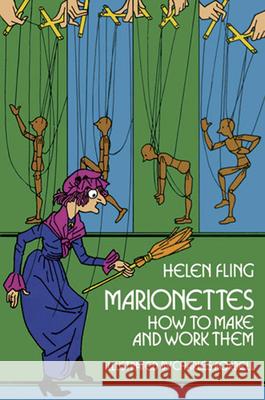 Marionettes: How to Make and Work Them Fling, Helen 9780486229096 Dover Publications - książka